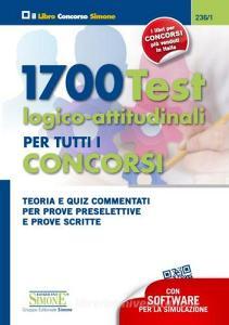 1700 test logico-attitudinali per tutti i concorsi. Teoria e quiz commentati per prove preselettive e prove scritte. Con software di simulazione.pdf