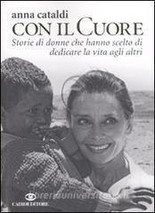 Col il cuore. Storie di donne che hanno scelto di dedicare la vita agli altri.pdf