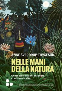 Ebook Nelle mani della natura di Sverdrup-Thygeson Anne edito da ADD Editore