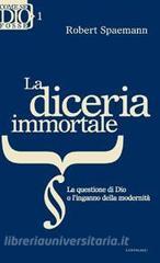 La diceria immortale. La questione di Dio o linganno della modernita.pdf