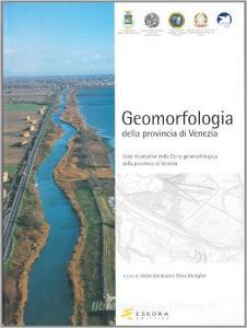 Geomorfologia della provincia di Venezia. Note illustrative della carta geomorfologica della provincia di Venezia. Con CD-ROM.pdf