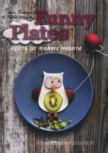 Funny plates. Ricette per mamme moderne. Ediz. illustrata.pdf