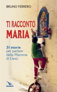 Ti racconto Maria. 31 storie per parlare della Mamma di Gesù.pdf