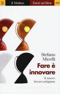 Fare è innovare. Il nuovo lavoro artigiano.pdf