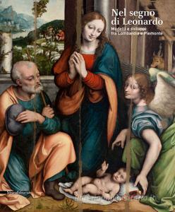 Nel segno di Leonardo. Modelli e sviluppi fra Lombardia e Piemonte. Catalogo della mostra (Vigevano, 4 ottobre 2019-6 gennaio 2020). Ediz. illustrata.pdf