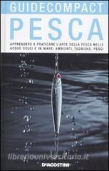 Pesca. Apprendere e praticare larte della pesca nelle acque dolci e in mare: ambienti, tecniche, pesci.pdf