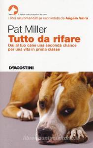 Tutto da rifare. Dai al tuo cane una seconda chance per una vita in prima classe.pdf