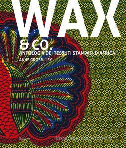 Wax & Co. Antologia dei tessuti stampati dAfrica.pdf