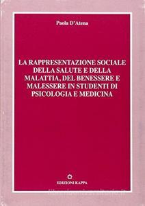 La rappresentazione sociale della salute e della malattia, del benessere e malessere in studenti di psicologia e medicina.pdf