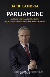 Parliamone. Lascolto, lempatia, le parole giuste per negoziare con successo in qualunque situazione.pdf