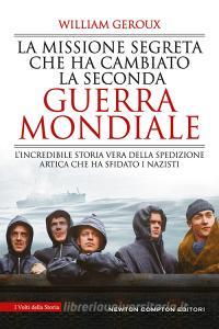 La missione segreta che ha cambiato la Seconda guerra mondiale. Lincredibile storia vera della spedizione artica che ha sfidato i nazisti.pdf