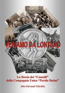 Veniamo da lontano. La storia dei «Camalli» della Compagnia Unica «Paride Batini».pdf