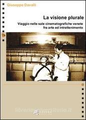 La visione plurale. Viaggio nelle sale cinematografiche venete fra arte e intrattenimento.pdf