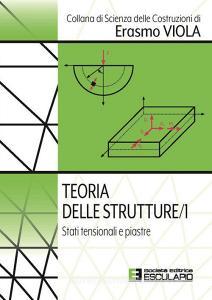 Ebook Teoria delle Strutture 1. Stati tensionali e piastre di Erasmo Viola edito da Società Editrice Esculapio