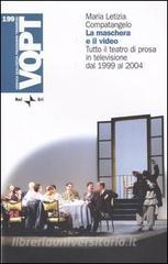 La maschera e il video. Tutto il teatro di prosa in televisione dal 1999 al 2004.pdf