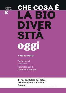Ebook Che cosa è la biodiversità oggi di Barbi Valeria edito da Edizioni Ambiente