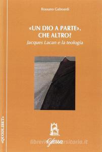 Un «Dio a parte». Che altro? Jacques Lacan e la teologia.pdf