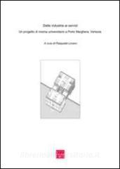 Dalle industrie ai servizi. Un progetto di ricerca universitario a Porto Marghera, Venezia.pdf