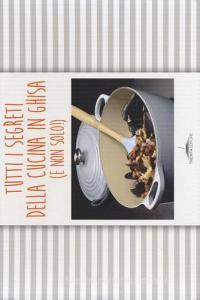 Tutti i segreti della cucina in ghisa (e non solo!). Con gadget.pdf