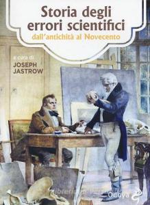 Storia degli errori scientifici dallantichità al Novecento.pdf