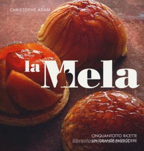 La mela. Cinquantotto ricette, un grande pasticciere. Ediz. illustrata.pdf