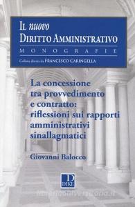La concessione tra provvedimento e contratto. Riflessioni sui rapporti amministrativi sinallagmatici.pdf