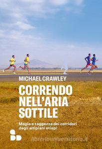 Ebook Correndo nell'aria sottile di Crawley Michael edito da ADD Editore