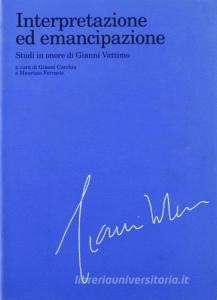 Interpretazione ed emancipazione. Studi in onore di Gianni Vattimo.pdf