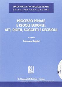 Processo penale e regole europee. Atti, diritti, soggetti e decisioni.pdf