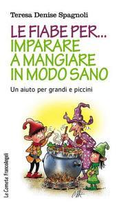 Le fiabe per... imparare a mangiare in modo sano. Un aiuto per grandi e piccini.pdf
