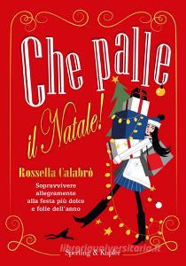 Che palle il Natale! Sopravvivere allegramente alla festa più dolce e folle dellanno.pdf
