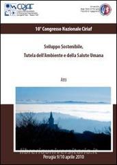 Sviluppo sostenibile, tutela dellambiente e della salute umana. Atti del 10º congresso Ciriaf (Perugia, 9-10 aprile 2010). Con CD-ROM.pdf