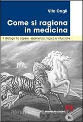 Come si ragiona in medicina. Il dialogo tra sapere, esperienza, logica e intuizione.pdf