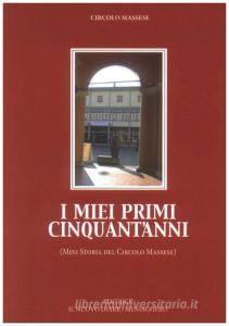 I miei primi cinquantanni. (Mini storia del Circolo Massese).pdf