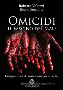 Omicidi. Il fascino del male. Intelligenze criminali, assassini seriali, menti deviate. Ediz. integrale.pdf