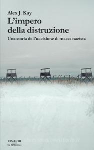 Ebook L'impero della distruzione di Kay Alex J. edito da Einaudi