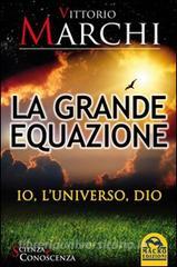La grande equazione. Io, luniverso, Dio.pdf