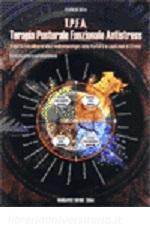 T.P.F.A. Terapia posturale funzionale antistress. Aspetti psiconeuroendocrinoimmunologici della postura in condizioni di stress. Verso una lettura multidimensionale.pdf