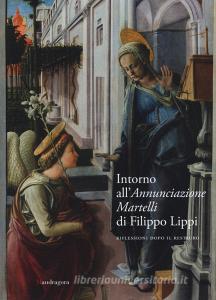 Intorno allAnnunciazione Martelli di Filippo Lippi. Riflessioni dopo il restauro. Atti della Giornata di studi (Firenze, 26 maggio 2017).pdf