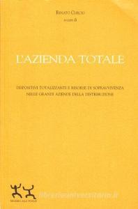 L azienda totale. Dispositivi totalizzanti e risorse di sopravvivenza nelle grandi aziende della distribuzione.pdf