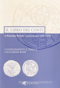 Il libro dei conti di Giacomo Badoer (Costantinopoli 1436-1440). Complemento e indici.pdf
