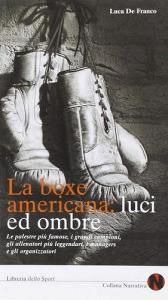 La boxe americana: luci ed ombre. Le palestre più famose, i grandi campioni, gli allenatori più leggendari, gli organizzatori.pdf