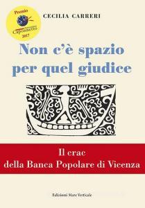 Non cè spazio per quel giudice. Il crac della Banca Popolare di Vicenza.pdf