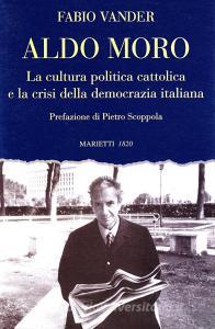 Aldo Moro. La cultura politica cattolica e la crisi della democrazia italiana.pdf