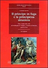 Il principe in fuga e la principessa straniera. Vita e teatro alla corte di Ferdinando de Medici e Violante di Baviera (1675-1731).pdf