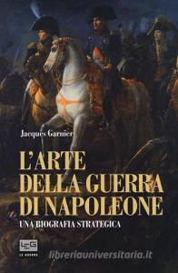 L arte della guerra di Napoleone. Una biografia strategica.pdf