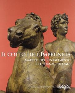 Il cotto dellImpruneta. Maestri del Rinascimento e le fornaci di oggi. Catalogo della mostra (Impruneta, 21 settembre 2008-22 marzo 2009).pdf