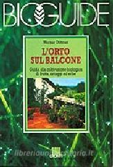 L orto sul balcone. Guida alla coltivazione biologica di frutta, ortaggi ed erbe.pdf