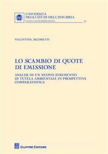 Lo scambio di quote di emissione. Analisi di un nuovo strumento di tutela ambientale in prospettiva comparatistica.pdf