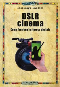 DSLR cinema. Come funziona la ripresa digitale. Con aggiornamento online.pdf